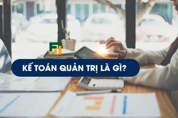 Kế Toán Quản Trị Là Gì? Các Loại Báo Cáo Kế Toán Quản Trị