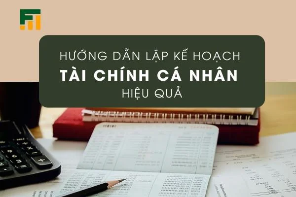 Hướng Dẫn Lập Kế Hoạch Tài Chính Cá Nhân Hiệu Quả