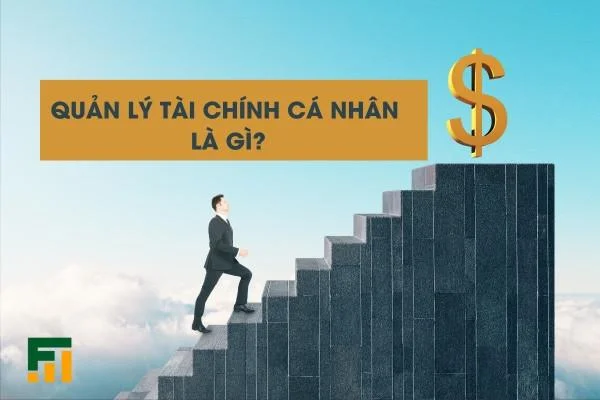 Quản Lý Tài Chính Cá Nhân Là Gì? Hiểu Đúng và Đầy Đủ