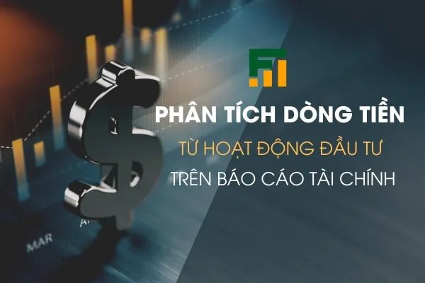 Phân Tích Dòng Tiền Từ Hoạt Động Đầu Tư Trên Báo Cáo Tài Chính