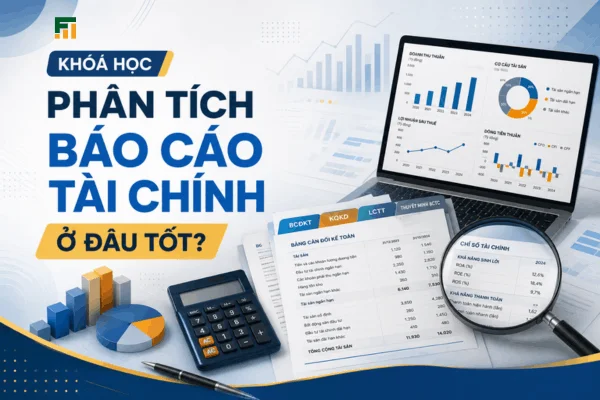 Khóa Học Phân Tích Báo Cáo Tài Chính Ở Đâu Tốt?
