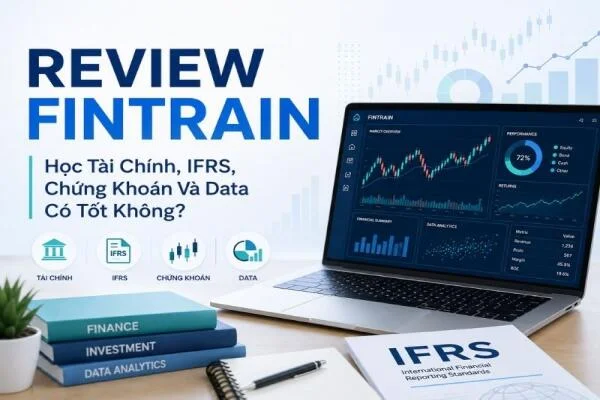 Review FINTRAIN: Học Tài Chính, IFRS, Chứng Khoán Và Data Có Tốt Không?