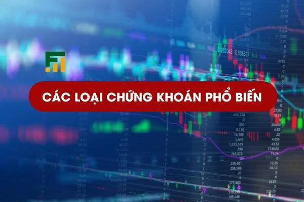 Các Loại Chứng Khoán Phổ Biến Và Cách Phân Biệt