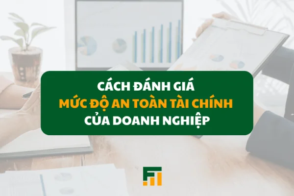 Cách Đánh Giá Mức Độ An Toàn Tài Chính Của Doanh Nghiệp