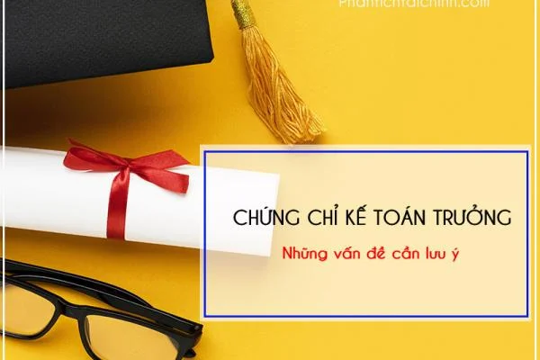 Chứng chỉ kế toán trưởng - Những vấn đề cần lưu ý