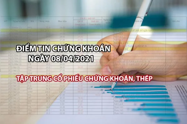 Điểm tin chứng khoán ngày 08/04/2021: Tập trung cổ phiếu chứng khoán, thép