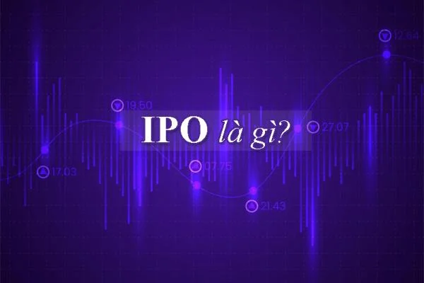 IPO là gì? Quy trình IPO ở Việt Nam