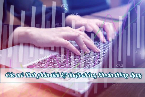 Các mô hình phân tích kỹ thuật chứng khoán thông dụng