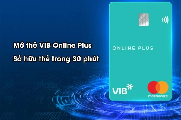 Mở thẻ VIB Online Plus - Sở hữu thẻ trong 30 phút