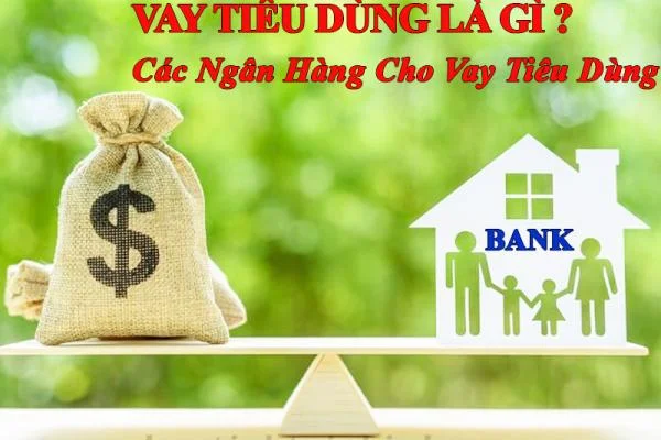 Vay Tiêu Dùng Là Gì? Các Ngân Hàng Cho Vay Tiêu Dùng