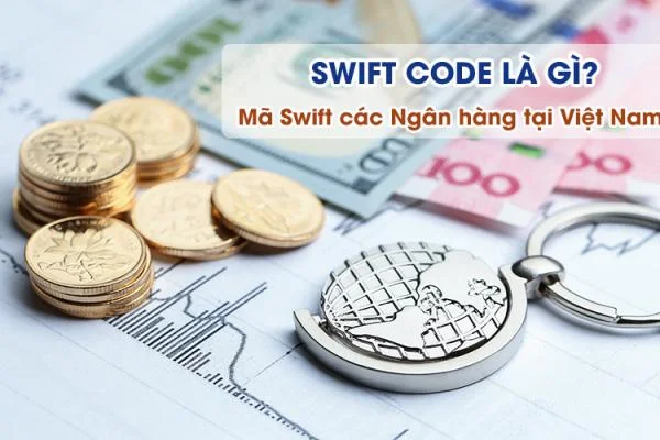 Swift Code Là Gì? Mã Swift Các Ngân Hàng Tại Việt Nam