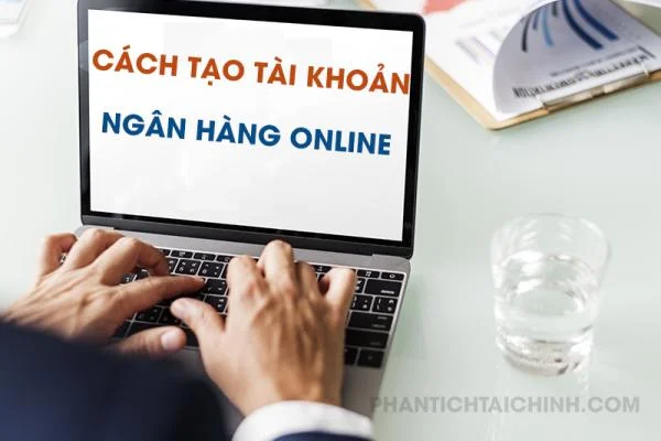 Cách Tạo Tài Khoản Ngân Hàng Online