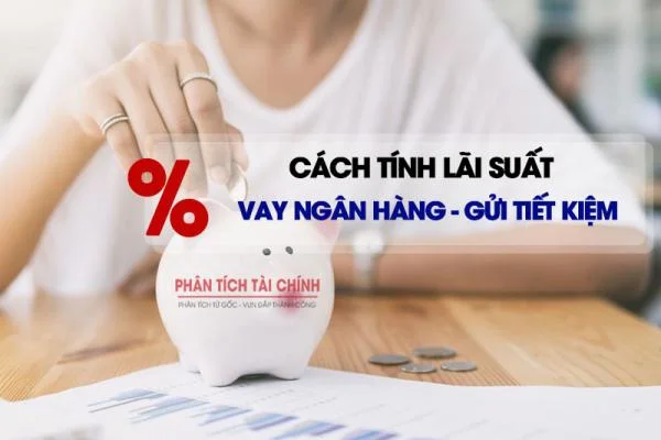 Cách Tính Lãi Suất Vay Ngân Hàng - Gửi Tiết Kiệm Chính Xác