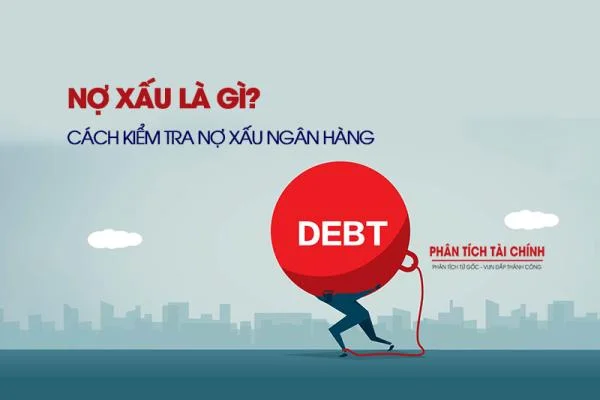 Nợ Xấu Là Gì? Cách Kiểm Tra Nợ Xấu Ngân Hàng