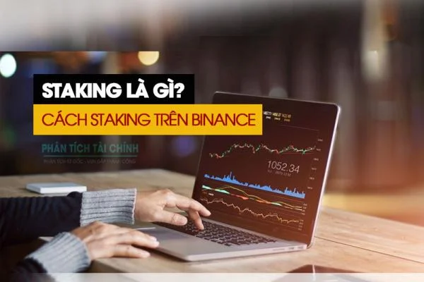 Staking là gì? Staking Coin Là Gì? Cách Staking Trên Binance