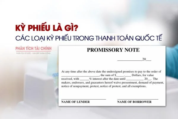 Kỳ Phiếu Là Gì? Các Loại Kỳ Phiếu Trong Thanh Toán Quốc Tế