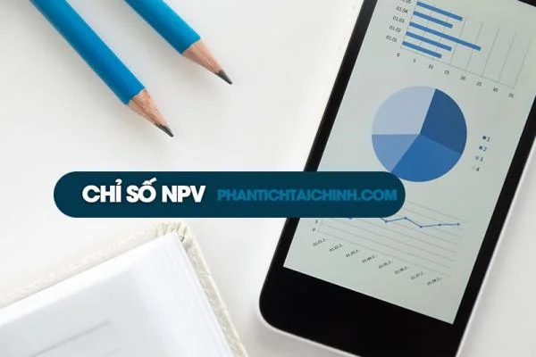 Chỉ Số NPV Là Gì? Cách Tính NPV và Ý Nghĩa Của Chỉ Số NPV