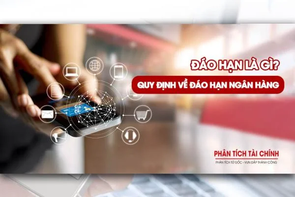 Đáo Hạn Là Gì? Những Kiến Thức Về Đáo Hạn Ngân Hàng