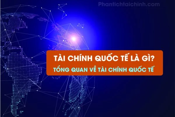 Tài Chính Quốc Tế Là Gì? Tổng Quan Về Tài Chính Quốc Tế