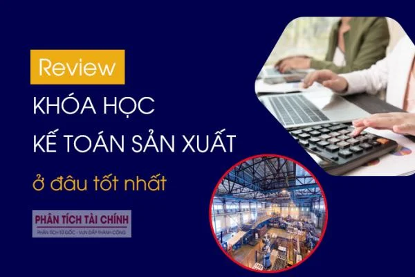 Review Khóa Học Kế Toán Sản Xuất Ở Đâu Tốt Nhất