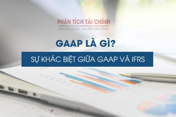 GAAP Là Gì? Sự Khác Biệt Giữa GAAP Và IFRS