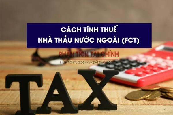 Cách Tính Thuế Nhà Thầu Nước Ngoài (FCT)