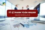 Tỷ Lệ Thanh Toán Nhanh (Quick Ratio) Là Gì? Công Thức Tính Và Ý Nghĩa