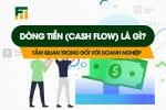 Dòng Tiền Là Gì? Tại Sao Nó Quan Trọng Đối Với Doanh Nghiệp?