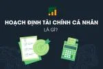 Hoạch Định Tài Chính Cá Nhân Là Gì?