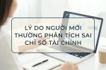 Lý Do Người Mới Thường Phân Tích Sai Chỉ Số Tài Chính