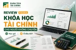 Review Khóa Học Tài Chính Cho Người Không Chuyên: Học Gì, Ở Đâu Tốt?
