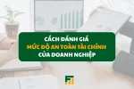 Cách Đánh Giá Mức Độ An Toàn Tài Chính Của Doanh Nghiệp