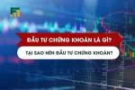 Đầu Tư Chứng Khoán Là Gì? Tại Sao Nên Đầu Tư Chứng Khoán?