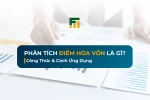 Phân Tích Điểm Hòa Vốn Là Gì? Công Thức & Cách Ứng Dụng