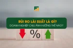 Rủi Ro Lãi Suất Là Gì? Doanh Nghiệp Chịu Ảnh Hưởng Thế Nào?