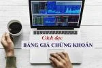 Cách đọc bảng giá chứng khoán cho người mới