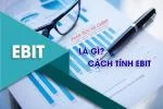 EBIT là gì? Cách Tính EBIT trong Báo Cáo Tài Chính