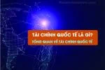 Tài Chính Quốc Tế Là Gì? Tổng Quan Về Tài Chính Quốc Tế