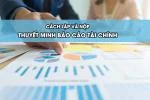 Cách Lập Và Nộp Thuyết Minh Báo Cáo Tài Chính