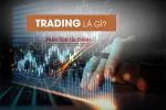 Trading Là Gì? Các Kiến Thức Trading Bạn Cần Biết