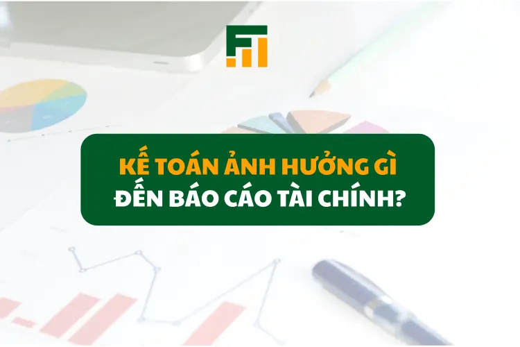 ke-toan-anh-huong-gi-den-bctc