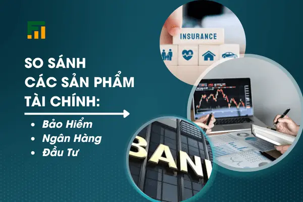 so-sanh-cac-san-pham-tai-chinh-min