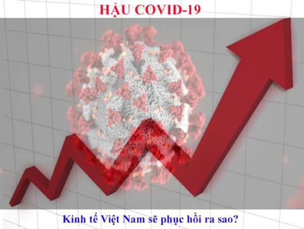 Hậu dịch Covid-19: Kinh tế Việt Nam sẽ phục hồi như thế nào?