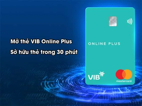 Mở thẻ VIB Online Plus - Sở hữu thẻ trong 30 phút